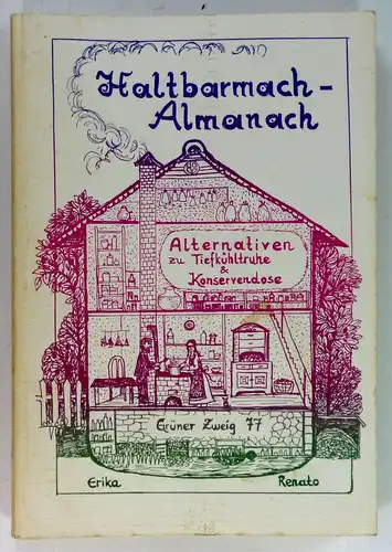 Erika + Renato: Haltbarmach-Almanach. 