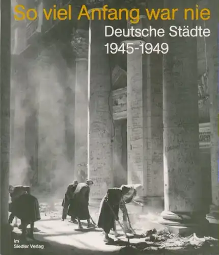 Glaser, Hermann: Soviel Anfang war nie - Deutsche Städte 1945 - 1949. 