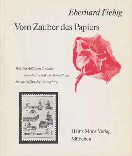 Fiebig, Eberhard: Vom Zauber des Papiers. Von d. Anfängen in China über d. Technik d. Herstellung bis zur Vielfalt d. Verwendung. 