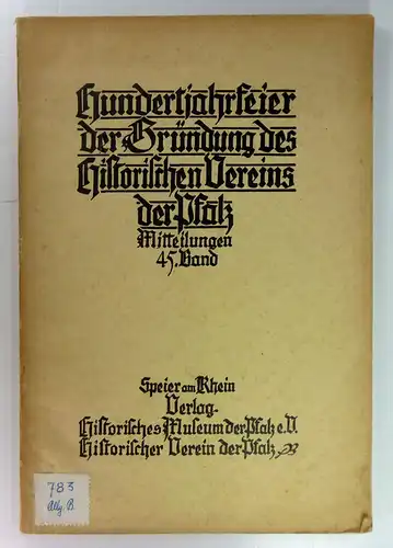 Pfeiffer, Albert (Hg.): Hundertjahrfeier der Gründung des Historischen Vereins der Pfalz. Mitteilungen, 45. Band. 