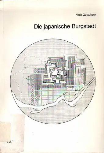 Gutschow, Niels: Die japanische Burgstadt. (Bochumer geographische Arbeiten ; 24). 