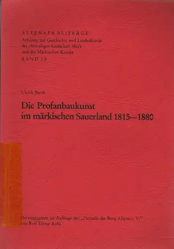 Barth, Ulrich: Die Profanbaukunst im märkischen Sauerland: 1815 - 1880. (Altenaer Beiträge ; 15). 