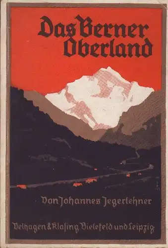 Jegerlehner, Johannes: Das Berner Oberland. (Velhagen & Klasings Volksbücher ; Bd 173). 