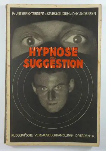 Andersen, K: Hypnose und Suggestion. Eine praktische Übersicht über das Gebiet des Hypnotismus. (14 Unterrichtsbriefe zum Selbststudium). 