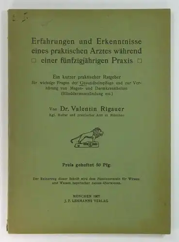 Rigauer, Valentin: Erfahrungen und Erkenntnisse eines praktischen Arztes während einer fünfzigjährigen Praxis. Ein kurzer praktischer Ratgeber für wichtige Fragen der Gesundheitspflege und zur Verhütung von.. 