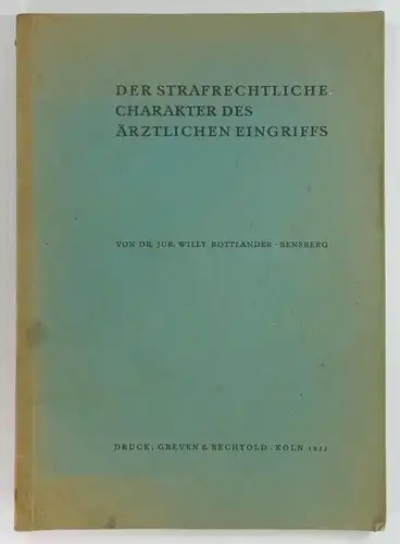 Rottländer, Willy: Der strafrechtliche Charakter des ärztlichen Eingriffs. 