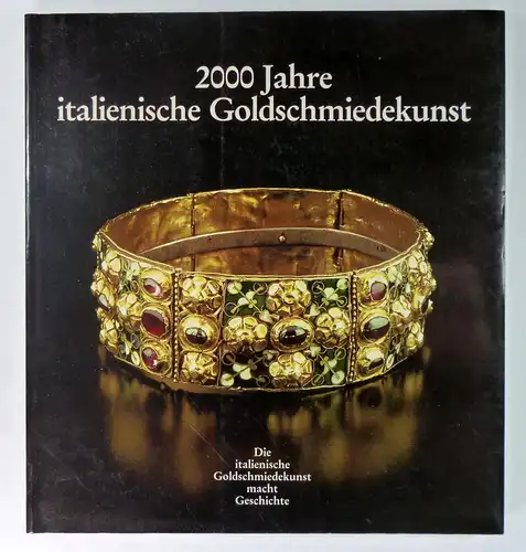 Italienisches Instut für Außenhandel / Barbera, Alfonso(Hg.): 2000 Jahre italienische Goldschmiedekunst. Die italienische Goldschmiedekunst macht Geschichte. 