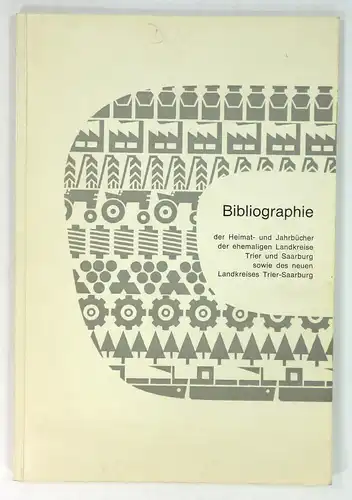 Ley, Philipp: Bibliographie der Heimat- und Jahrbücher der ehemaligen Landkreise Trier und Saarburg sowie der neuen Landkreise Trier-Saarburg. 