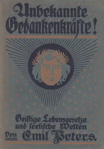 Peters, Emil: Unbekannte Gedankenkräfte. Geistige Lebensgesetze u. seelische Welten. 