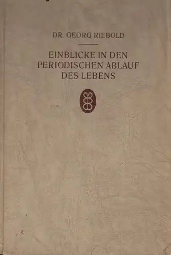 Riebold, Georg: Einblicke in den periodischen Ablauf des Lebens. Mit besonderer Berücksichtigung des Menstruationsvorganges. 