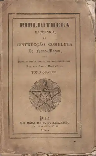 DIAS ,Miguel António: Bibliotheca Maçonnica ou instrucção completa do Franc - Maçon comprehendendo 4º A Maççonaria d'adopção. (apart).