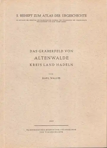 Waller, Karl: Das Gräberfeld von Altenwalde Kreis Land Hadeln. (Atlas der Urgeschichte : 1953 : Beiheft ; Beih. 5). 