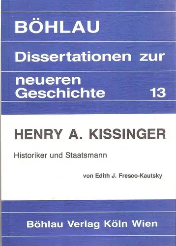 Fresco-Kautsky, Edith J: Henry A. Kissinger. Historiker u. Staatsmann. (Dissertationen zur neueren Geschichte ; 13). 