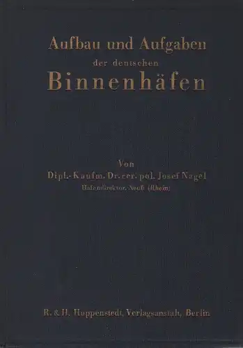 Nagel, Josef: Aufbau und Aufgaben der deutschen Binnenhäfen. 