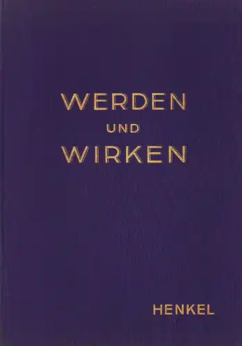 Henkel & Cie, Düsseldorf (Hrsg.): Werden und Wirken Henkel & Cie, Düsseldorf: 1876 - 1926. 