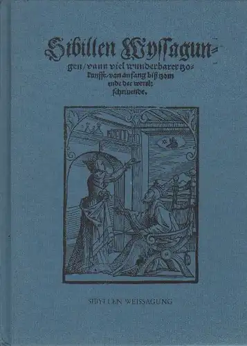 Grebe, Werner (Hrsg.): Sibyllen Weissagung. Faksimile-Ausgabe d. Volksbuches um 1525. (Alte Kölner Volksbücher um 1500, 6). 