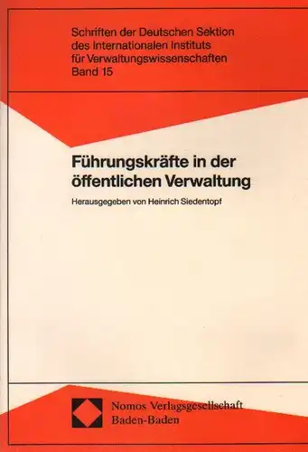Siedentopf, Heinrich (Hrsg.): Führungskräfte in der öffentlichen Verwaltung: [Bericht über die Verwaltungswissenschaftliche Fachtagung der Deutschen Sektion des Internationalen Instituts für Verwaltungswissenschaften und der Hochschule für.. 