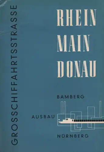 Seidel, Hanns: Rhein-Main-Donau-Großschiffahrtsstraße: Bedeutung und Bauwürdigkeit der Kanalstrecke Bamberg - Nürnberg. (Deutscher Kanal- und Schiffsverein Rhein-Main-Donau). 