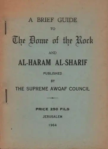 Aref el Aref: A brief guide to the Dome of the Rock and al-Haram al-Sharif. 