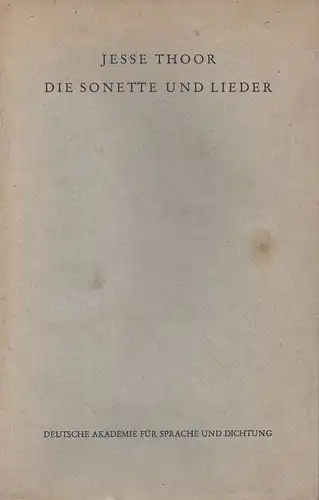 Thoor, Jesse: Die Sonette und Lieder. (Veröffentlichungen der Deutschen Akademie für Sprache und Dichtung, Darmstadt). 