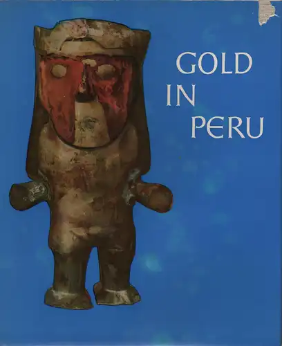 Mujica Gallo, Miguel: Gold in Peru. Meisterwerke d. Goldschmiedekunst aus d. Prä-Inkazeit d. Inkareich u.d. Übergangsära. 