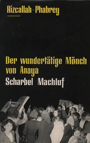 Rizcallah, Nasri / Phabrey, Gille / Berger, Bruno: Der wundertätige Mönch von Anaya Scharbel Machluf. 