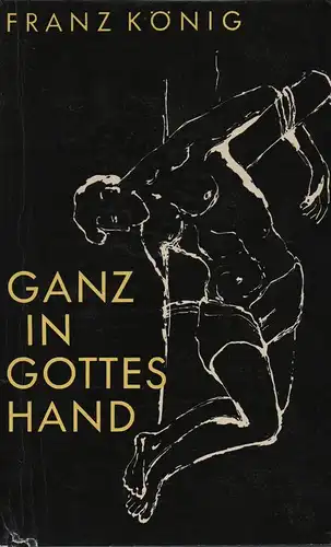 König, Franz: Ganz in Gottes Hand. Briefe gefallener und hingerichteter Katholiken, 1939 - 1945. 