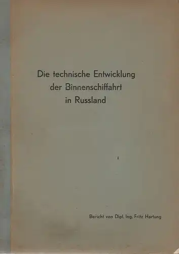 Hartung, Fritz: Die technische Entwicklung der Binnenschifffahrt in Russland: Bericht über eine Studienreise einer Gruppe von Sachverständigen der Binnenschiffahrt der Bundesrepublik Deutschland. 