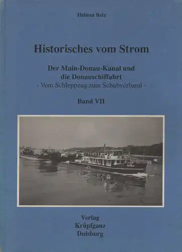 Betz, Helmut: Der Main-Donau-Kanal und die Donauschiffahrt: vom Schleppzug zum Schubverband. (Historisches vom Strom). 