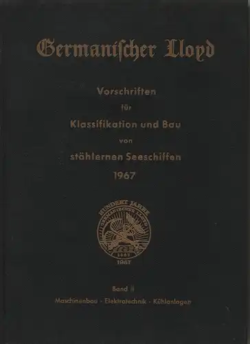 Germanischer Lloyd (Hrsg.): Vorschriften für Klassifikation und Bau von stählernen Seeschiffen, Bd.2: Maschinenbau, Elektrotechnik, Kühlanlagen : Nov. 1968. 