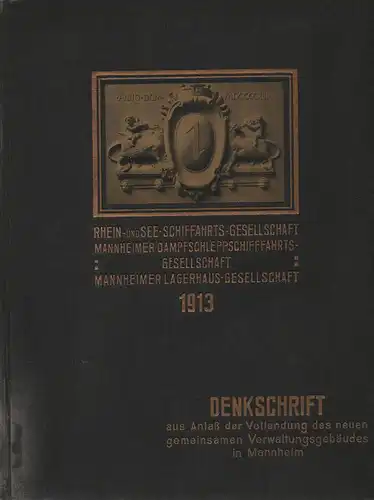 Rhein- und See-Schiffahrts-Gesellschaft, Mannheimer Dampfschleppschiffahrts-Gesellschaft, Mannheimer Lagerhaus-Gesellschaft (Hrsg.): Denkschrift aus Anlass der Vollendung des neuen gemeinsamen Verwaltungsgebäudes in Mannheim 1913. 