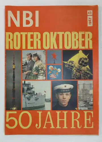 Nordalm, Wolfgang (Chefred.): NBI. Neue Berliner Illustrierte 45 / 1967. (apart). 50 Jahre Roter Oktober. 