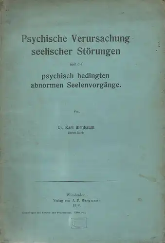 Birnbaum, Karl: Psychische Verursachung seelischer Störungen und die psychisch bedingten abnormen Seelenvorgänge. (Grenzfragen des Nerven- und Seelenlebens). 