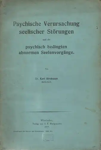 Birnbaum, Karl: Psychische Verursachung seelischer Störungen und die psychisch bedingten abnormen Seelenvorgänge. (Grenzfragen des Nerven- und Seelenlebens).