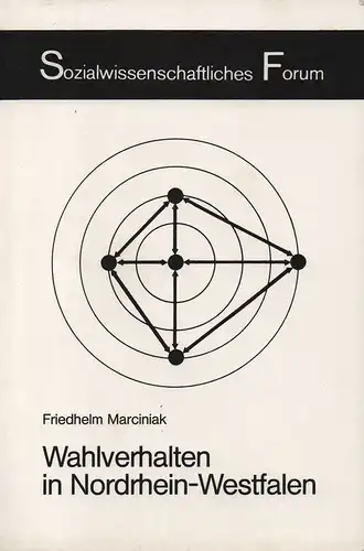 Marciniak, Friedhelm: Wahlverhalten in Nordrhein-Westfalen, 1948 - 1970. Eine statistisch-ökologische Analyse. (Sozialwissenschaftliches Forum). 
