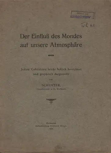 Schuster,: Der Einfluß des Mondes auf unsere Atmosphäre: jedem Gebildeten leicht faßlich berechnet und graphisch dargestellt.