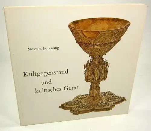 Museum Folkwang: Kultgegenstand und kultisches Gerät vom Mittelalter bis zur Neuzeit. Veranstaltet vom Museum Folkwang Essen in Verbindung mit dem Bistum Essen (31. August bis 29. September 1968). 