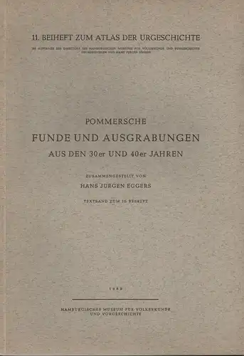 Eggers, Hans Jürgen (Hrsg.): Pommersche Funde und Ausgrabungen aus den 30er und 40er Jahren. Textband und Tafelband. (2 Bde. zus.) Atlas der Urgeschichte : Beiheft ; 10 + 11. 