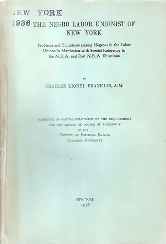 Franklin, Charles Lionel: The Negro Labor Unionist of New YorkProblems and conditions among Negroes in the labor unions in Manhattan with special reference to the N.R.A. and post-N.R.A. situations. 