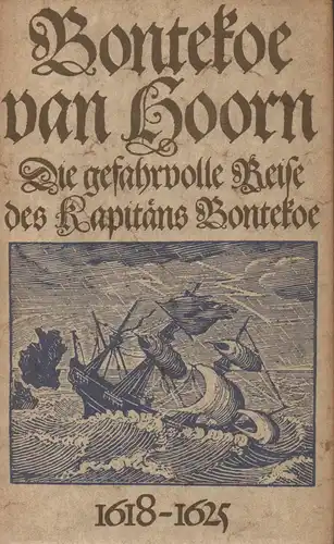 Bontekoe, Willem Ysbrandsz (Bontekoe van Hoorn): Die gefahrvolle Reise des Kapitän Bontekoe 1618 - 1625 : und andere Logbücher und Schiffsjournale holländischer Seefahrer des 17. Jahrhunderts. 