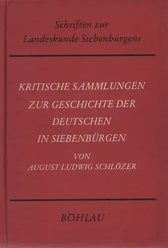Schlözer, August Ludwig von: Kritische Sammlungen zur Geschichte der Deutschen in Siebenbürgen. (Schriften zur Landeskunde Siebenbürgens ). 