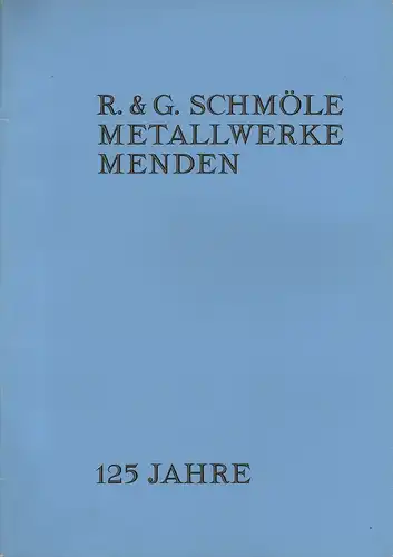 R.-und-G.-Schmöle-Metallwerke (Menden (Sauerland)) (Hrsg.): R.-und-G.-Schmöle-Metallwerke Menden 125 Jahre. [Sonderausg. zum 125-jährigen Firmenjubiläum]. 