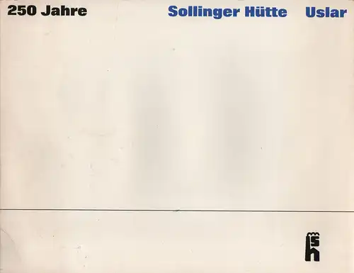 Sollinger Hütte, Uslar (Hrsg.): 250 Jahre Sollinger Hütte: [1715 - 1965]. 