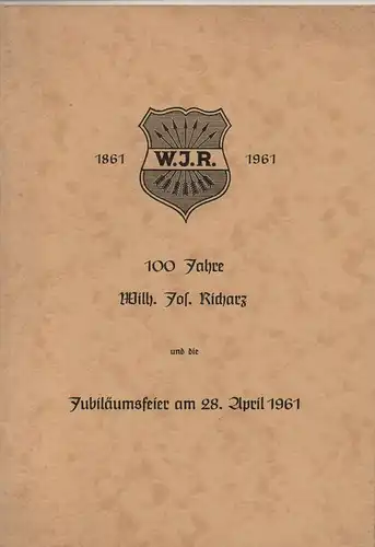 Wilh. Jos. Richarz, Königswinter (Hrsg.): 100 Hundert Jahre Wilh. Jos. Richarz und die Jubiläumsfeier am 28.4.1961: 1861 - 1961. 