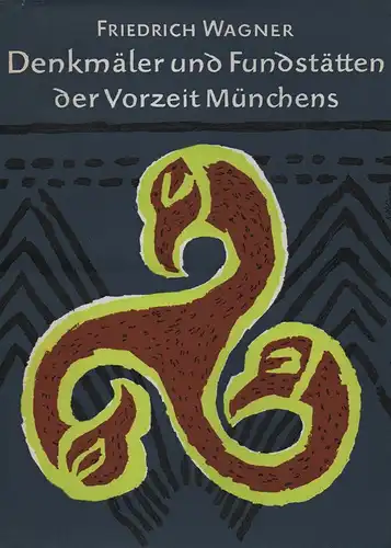 Wagner, Friedrich: Denkmäler und Fundstätten der Vorzeit Münchens und seiner Umgebung. (Kataloge der Prähistorischen Staatssammlung München). 