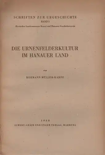 Müller - Karpe, Hermann: Die Urnenfelderkultur im Hanauer Land. (Schriften zur Urgeschichte ; 1). 