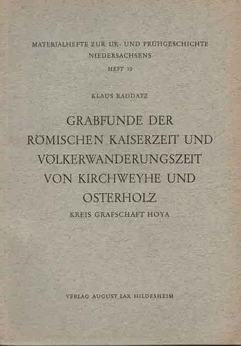 Raddatz, Klaus: Grabfunde der römischen Kaiserzeit und Völkerwanderungszeit von Kirchweyhe und Osterholz. (Materialhefte zur Ur- und Frühgeschichte Niedersachsens). 