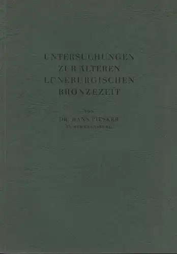 Piesker, Hans: Untersuchungen zur älteren lüneburgischen Bronzezeit. (Veröffentlichung des Nordwestdeutschen Verbandes für Altertumsforschung und der Urgeschichtlichen Sammlungen des Landesmuseums Hannover). 