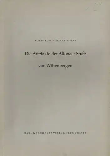 Rust, Alfred / Steffens, Gustav / Grube, Friedrich: Die Artefakte der Altonaer Stufe von Wittenbergen. Eine mittelpleistozäne Untergruppe d. Heidelberger Kulturen. (Offa-Bücher ; N.F. Bd. 17). 