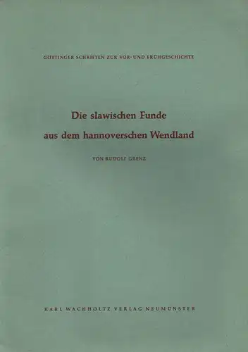 Grenz, Rudolf: Die slawischen Funde aus dem hannoverschen Wendland. (Göttinger Schriften zur Vor- und Frühgeschichte ; 2). 